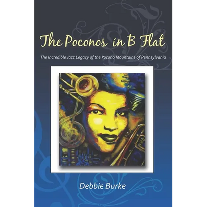 The Poconos in B Flat: The Incredible Jazz Legacy of the Pocono Mountains of Pennsylvania - Paperback