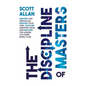 The Discipline of Masters: Destroy Big Obstacles, Master Your Time, Capture Creative Ideas and Become the Leader You Were Born to Be - Hardcover