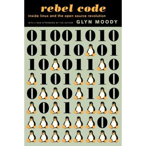 Rebel Code: Linux and the Open Source Revolution - Paperback