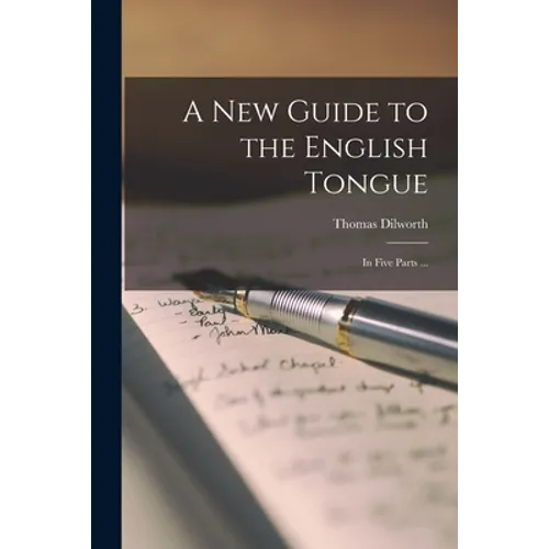 A New Guide to the English Tongue [microform]: in Five Parts ... - Paperback