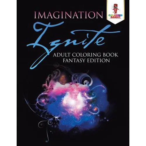Imagination Ignite: Adult Coloring Book Fantasy Edition - Paperback