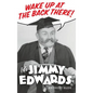 Wake Up At The Back There: It's Jimmy Edwards (hardback) - Hardcover