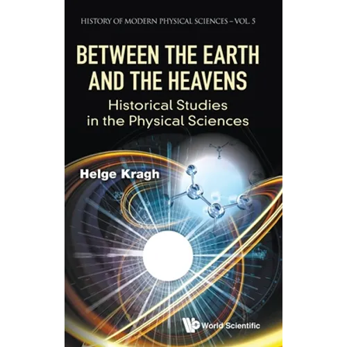 Between the Earth and the Heavens: Historical Studies in the Physical Sciences - Hardcover