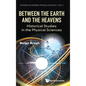Between the Earth and the Heavens: Historical Studies in the Physical Sciences - Hardcover