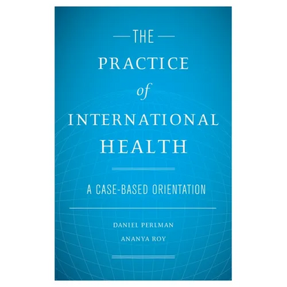 The Practice of International Health: A Case-Based Orientation - Hardcover