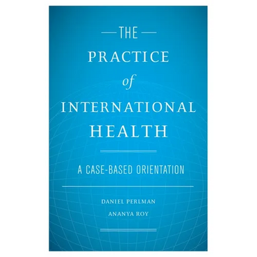 The Practice of International Health: A Case-Based Orientation - Hardcover