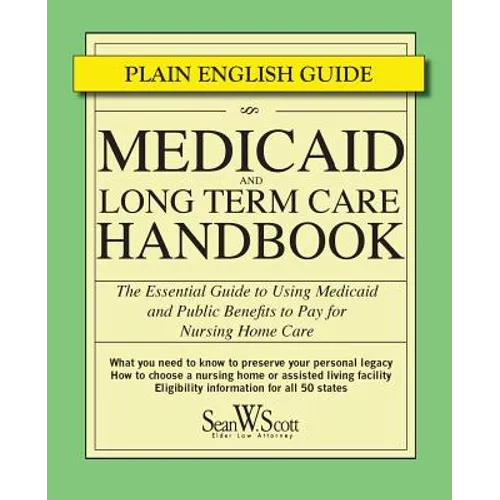 Medicaid and Long Term Care Handbook: The Essential Guide to Using Medicaid and Public Benefits to Pay for Nursing Home Care - Paperback