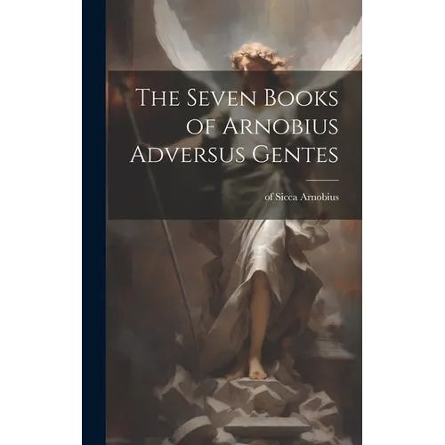The Seven Books of Arnobius Adversus Gentes - Hardcover