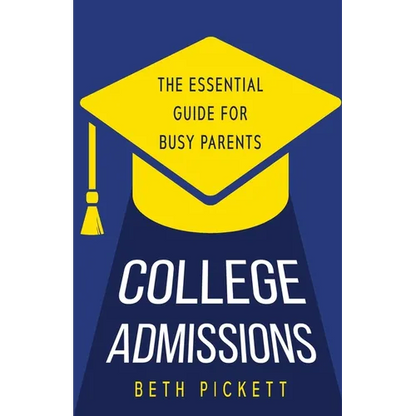 College Admissions: The Essential Guide for Busy Parents - Paperback