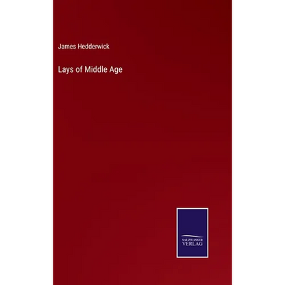 Lays of Middle Age - Hardcover