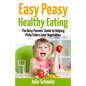 Easy Peasy Healthy Eating: The Busy Parents' Guide to Helping Picky Eaters Love Vegetables - Paperback