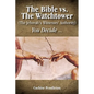 The Bible vs. the Watchtower (the Jehovah's Witnesses' Authority) - Paperback