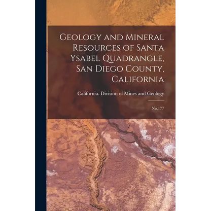 Geology and Mineral Resources of Santa Ysabel Quadrangle, San Diego County, California: No.177 - Paperback