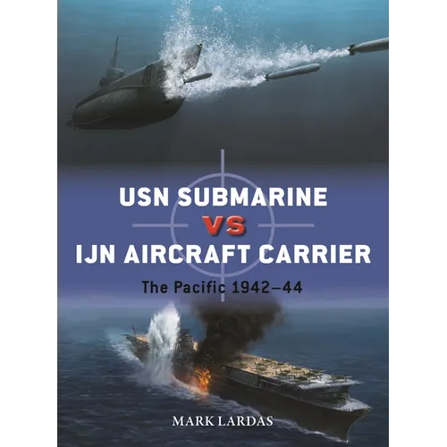 USN Submarine Vs Ijn Aircraft Carrier: The Pacific 1942-44 - Paperback