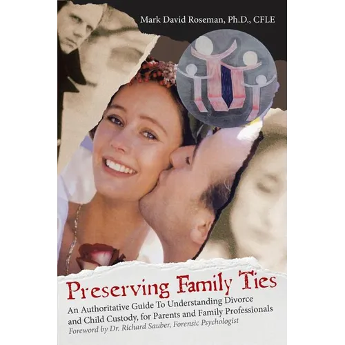 Preserving Family Ties: An Authoritative Guide to Understanding Divorce and Child Custody, for Parents and Family Professionals - Paperback