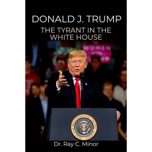 Donald J. Trump: The Tyrant in the White House - Paperback
