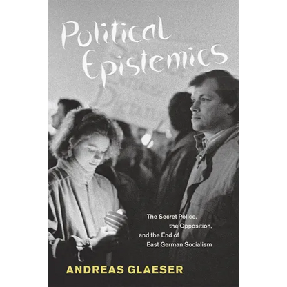 Political Epistemics: The Secret Police, the Opposition, and the End of East German Socialism - Paperback