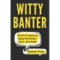 Witty Banter: The Art & Science of Being Charismatic, Clever, and Likeable - Paperback