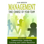 Management: Take Charge of Your Team: Communication, Leadership, Coaching and Conflict Resolution - Paperback
