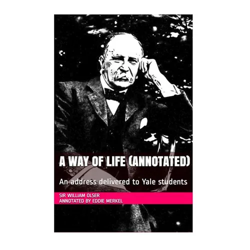 A Way of Life (Annotated): An address delivered to Yale students - Paperback