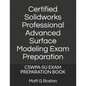 Certified Solidworks Professional Advanced Surface Modeling Exam Preparation: Cswpa-Su Exam Preparation Book - Paperback