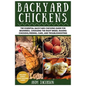 Backyard Chickens: The Essential Backyard Chickens Guide for Beginners: Choosing the Right Breed, Raising Chickens, Feeding, Care, and Troubleshooting - Paperback