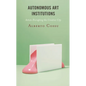 Autonomous Art Institutions: Artists Disrupting the Creative City - Paperback