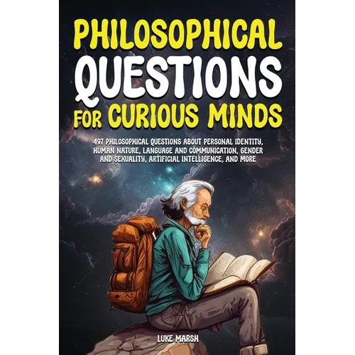 Philosophical Questions for Curious Minds: 497 Philosophical Questions About Personal Identity, Human Nature, Language and Communication, Gender and S - Paperback