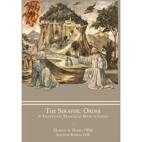 The Seraphic Order: A Traditional Franciscan Book of Saints - Hardcover