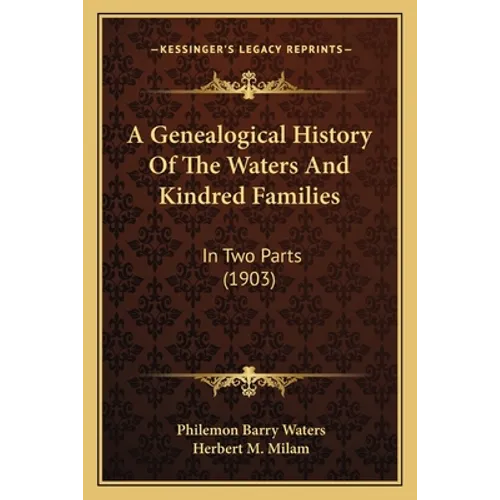 A Genealogical History Of The Waters And Kindred Families: In Two Parts (1903) - Paperback