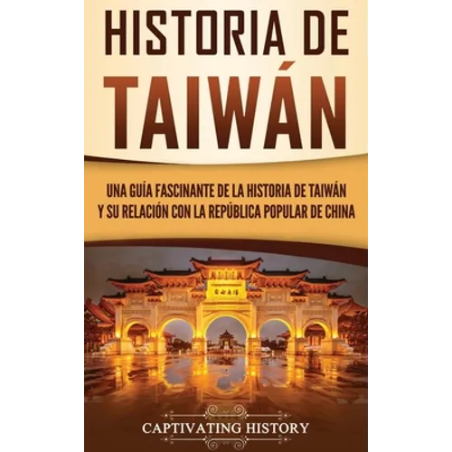 Historia de Taiwán: Una guía fascinante de la historia de Taiwán y su relación con la República Popular de China - Hardcover