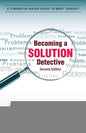 Becoming a Solution Detective: A Strengths-Based Guide to Brief Therapy - Paperback