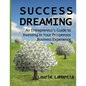 Success Dreaming: An Entrepreneur's Guide to Creating Your Prosperous Business Experience - Paperback