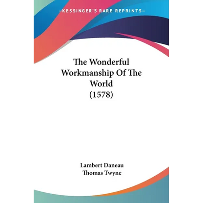 The Wonderful Workmanship Of The World (1578) - Paperback