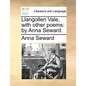 Llangollen Vale, with Other Poems: By Anna Seward. - Paperback