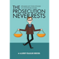 The Prosecution Never Rests: Strange But True Stories of Courtroom Drama - Paperback