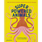 Superpowered Animals: Meet the World's Strongest, Smartest, and Swiftest Creatures - Hardcover