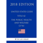 United States Code - Title 42 - The Public Health and Welfare (2/16) (2018 Edition) - Paperback