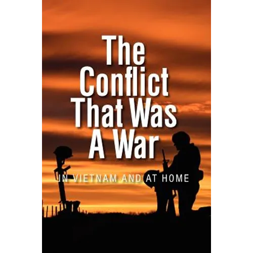 The Conflict that was a War; In Vietnam and at Home - Paperback