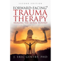 Forward-Facing(R) Trauma Therapy - Second Edition: Healing the Moral Wound - Paperback