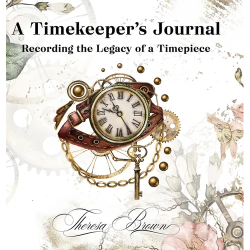 A Timekeeper's Journal: Recording the Legacy of a Timepiece - Hardcover