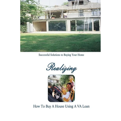 How to Buy a Home Using a VA Loan: What Every Home Buyer Should Know - Paperback