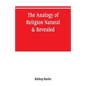The analogy of religion, natural & revealed - Paperback