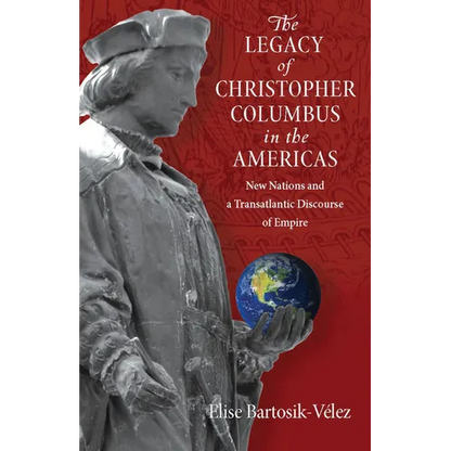 The Legacy of Christopher Columbus in the Americas: New Nations and a Transatlantic Discourse of Empire - Paperback
