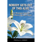Nobody Gets Out Of This Alive!: More Messages From Our Loved Ones In The Spirit World - Paperback