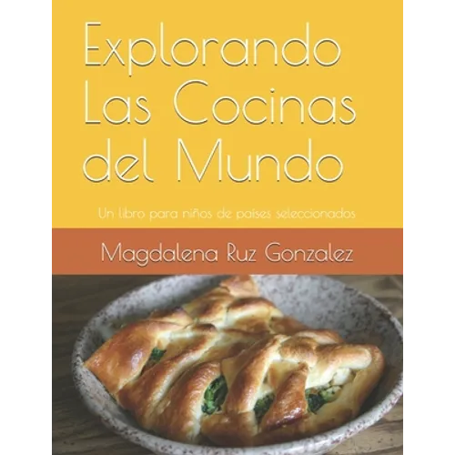 Explorando Las Cocinas del Mundo: Un libro para niños de países seleccionados - Paperback