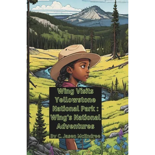 Wing Visits Yellowstone National Park: Wing's National Park Adventures - Paperback