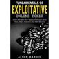 Fundamentals of Exploitative Online Poker: Learn to Exploit Your Opponents Through HUD Stats, Player Tendencies and Table Selection - Paperback