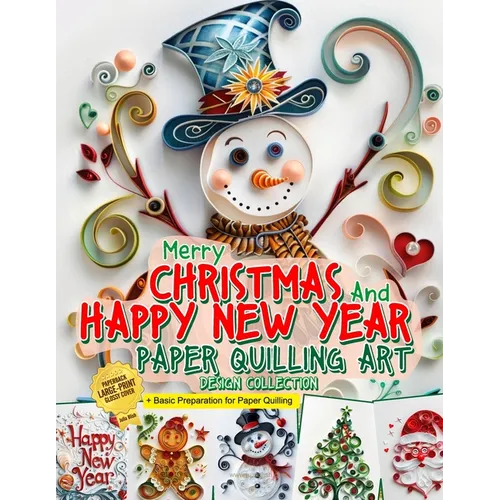 Merry Christmas and Happy New Year Paper Quilling Art Imagination Design Collection: Basic Preparation for Paper Quilling Art and Image Gallery - Paperback