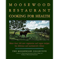 The Moosewood Restaurant Cooking for Health: More Than 200 New Vegetarian and Vegan Recipes for Delicious and Nutrient-Rich Dishes - Paperback